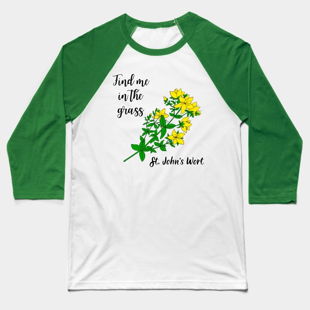 Find me in the grass St. Johns Wort Baseball T-Shirt by Kamila's Ideas